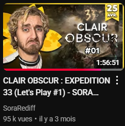 Miniature YouTube du créateur SoraRediff pour un « Let's Play » sur le jeu Clair Obscur : Expedition 33. On y voit son visage faisant une grimace, le titre du jeu en gros caractères et une durée de vidéo d'environ deux heures.