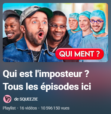 Miniature de la playlist YouTube « Qui est l'imposteur ? » de Squeezie, montrant le créateur surpris aux côtés d'invités et de personnes en tenue de bloc opératoire, avec le texte « QUI MENT ? » en rouge.